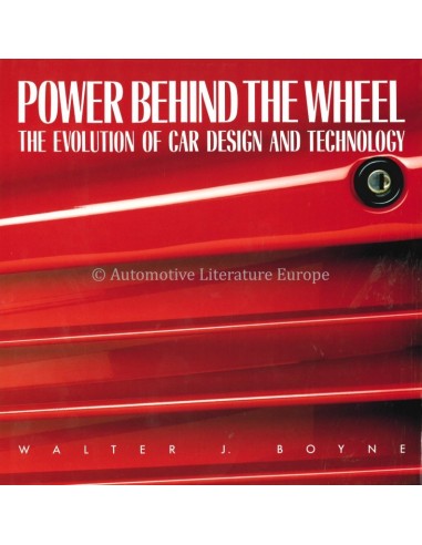 POWER BEHIND THE WHEEL, THE EVOLUTION OF CAR DESIGN AND TECHNOLOGY - WALTER J. BOYNE - BOEK