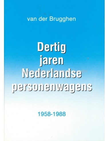 DERTIG JAREN NEDERLANDSE PERSONENWAGENS - 1958-1988 - JOAN VAN DER BRUGGEN - BOEK