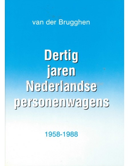 DERTIG JAREN NEDERLANDSE PERSONENWAGENS - 1958-1988 - JOAN VAN DER BRUGGEN - BOOK