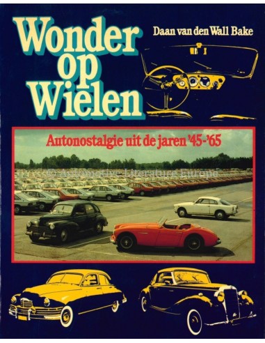 WONDER OP WIELEN, AUTONOSTALGIE UIT DE JAREN '45-'65 - DAAN VAN DEN WALL BAKE - BOEK