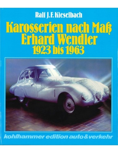 KAROSSERIEN NACH MAK ERHARD WENDLER 1923 BIS 1963 - RALF J.F. KIESELBACH - BOOK