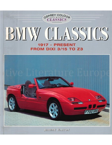 BMW CLASSICS 1917 - PRESENT, FROM DIXI 3/15 TO Z3, OSPREY COLOUR CLASSICS