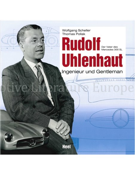 RUDOLF UHLENHAUT, INGENIEUR UND GENTLEMAN, DER VATER DES MERCEDES 300 SL