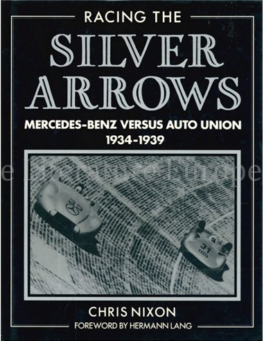 RACING THE SILVER ARROWS, MERCEDES-BENZ VERSUS AUTO UNION 1934-1939