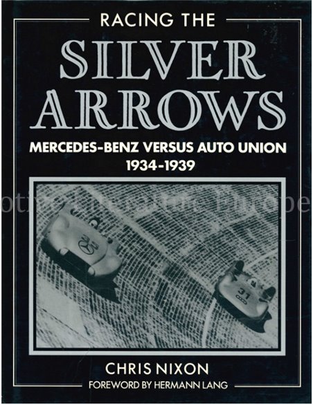 RACING THE SILVER ARROWS, MERCEDES-BENZ VERSUS AUTO UNION 1934-1939