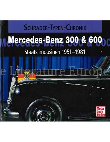 MERCEDES-BENZ 300 & 600, STAATSLIMOUSINEN 1951-1981 ( SCHRADER TYPEN-CHRONIK )