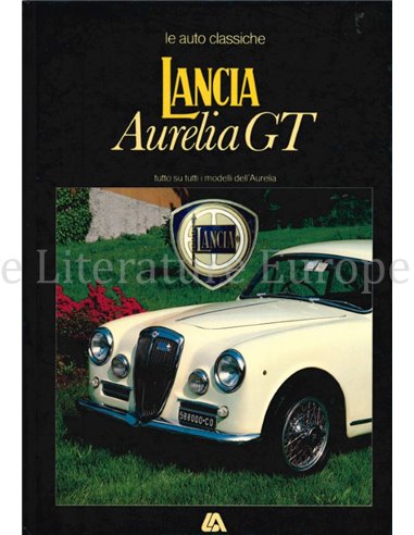 LANCIA AURELIA GT, TUTTO SU TUTTI I MODELLI DELL'AURELIA