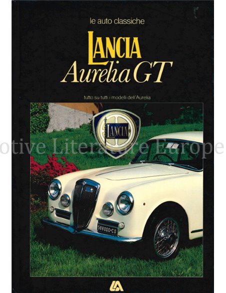 LANCIA AURELIA GT, TUTTO SU TUTTI I MODELLI DELL'AURELIA