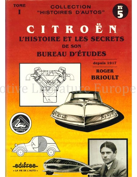 CITROËN L'HISTOIRE ET LES SECRETS DE SON BUREAU D'ETUDES (COLLECTION HISTOIRES D'AUTOS No5, TOME 1)