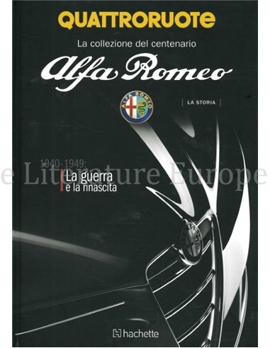 ALFA ROMEO LA STORIA 1940-1949, LA GUERRA E LA RINASCITA  (QUATTRORUOTE LA COLLEZIONE DEL CENTENARIO) 