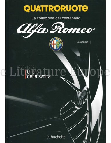 ALFA ROMEO LA STORIA 1950-1959, GLI ANNI DELLA SVOLTA  (QUATTRORUOTE LA COLLEZIONE DEL CENTENARIO) 