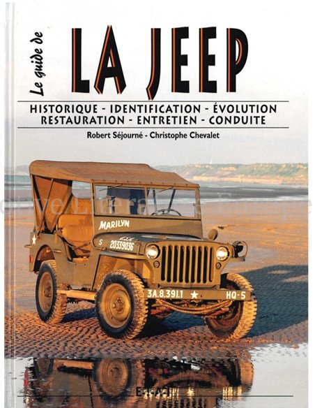 LE GUIDE DE LA JEEP, HISTORIQUE - IDENTIFICATION - ÉVOLUTION - RESTAURATION -  ENTRETIEN - CONDUITE