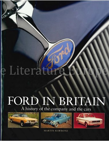 FORD IN BRITIAN, A HISTORY OF THE COMPANY AND THE CARS