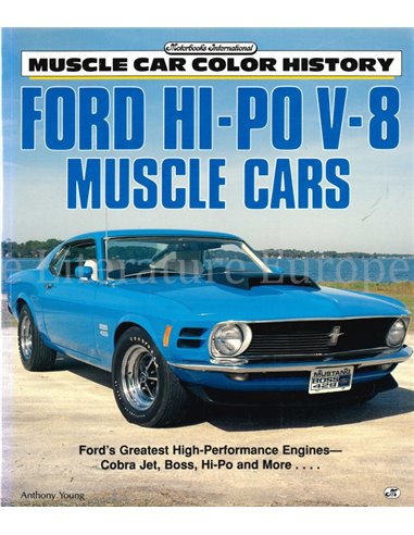 FORD HI-PO V-8 MUSCLE CARS, FORD'S GREATEST HIGH-PERFORMANCE ENGINES: COBRA JET, BOSS, HI-PO AND MORE 