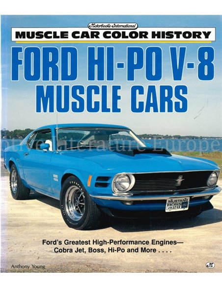 FORD HI-PO V-8 MUSCLE CARS, FORD'S GREATEST HIGH-PERFORMANCE ENGINES: COBRA JET, BOSS, HI-PO AND MORE 