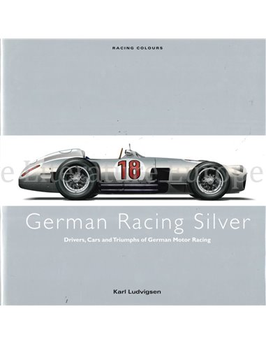 GERMAN RACING SILVER: DRIVERS, CARS AND TRIUMPHS OF GERMAN MOTOR RACING  (RACING COLOURS)