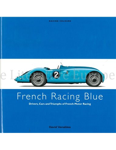 FRENCH RACING BLEU: DRIVERS, CARS AND TRIUMPHS OF BRITISH MOTOR RACING  (RACING COLOURS)