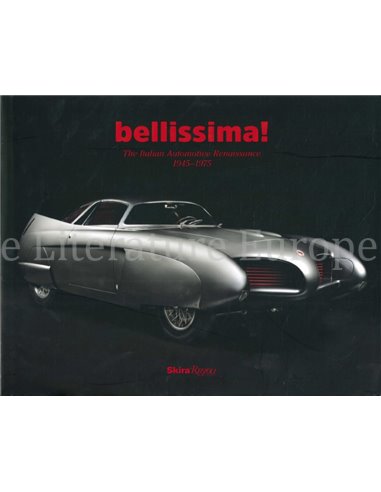 BELLISSIMA !  THE ITALIAN AUTOMOTIVE RENAISSANCE 1945 - 1975