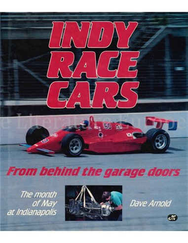 INDY RACE CARS FROM BEHIND THE GARAGE DOORS, THE MONTH OF MAY AT INDIANAPOLIS