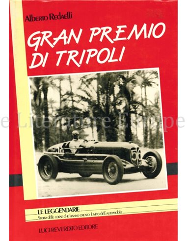 GRAN PREMIO DI TRIPOLI (LE LEGGENDARIE STORIA DELLE CORSE CHE HANNO CREATO IL MITO DELL' AUTOMOBILE)