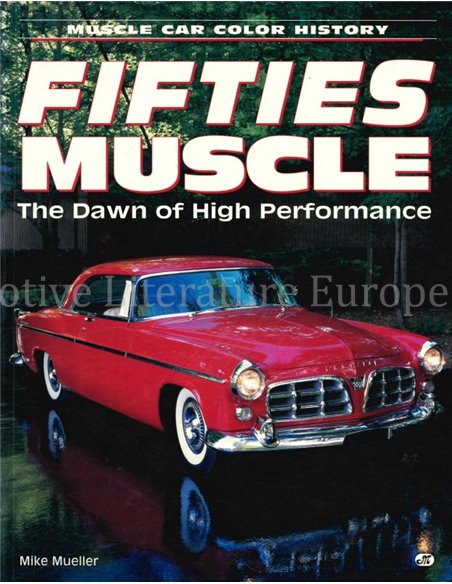 FIFTIES MUSCLE, THE DAWN OF HIGH PERFORMANCE  (MUSCLE CAR COLOR HISTORY)