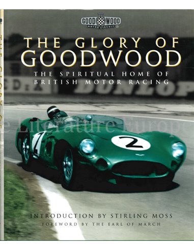 THE GLORY OF GOODWOOD, THE SPIRITUAL HOME OF BRITISH MOTOR RACING