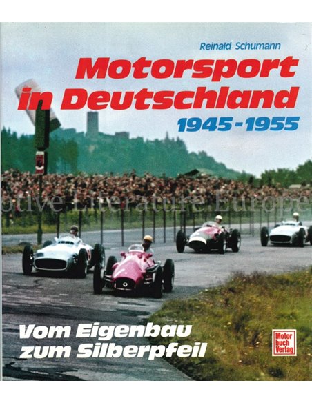 MOTORSPORT IN DEUTSCHLAND 1945 - 1955, VOM EIGENBAU ZUM SILBERPFEIL