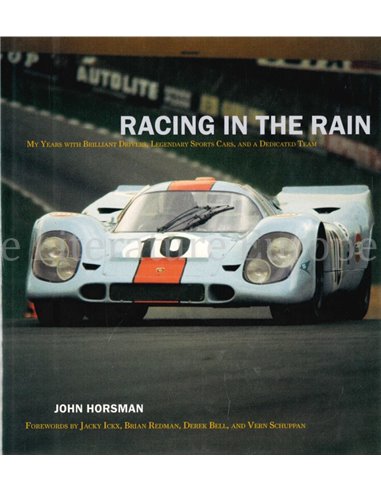 RACING IN THE RAIN, MY YEARS WITH BRILLIANT DRIVERS, LEGENDARY SPORTS CARS, AND A DEDICATED TEAM