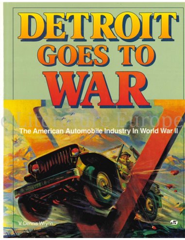 DETROIT GOES TO WAR, THE AMERICAN AUTOMOBILE INDUSTRY IN WORLD WAR II