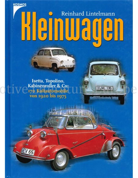 KLEINWAGEN, ISETTA, TOPOLINO, KABINENROLLER & CO: 170 KULTAUTOMOBILE VON 1920 BIS 1975