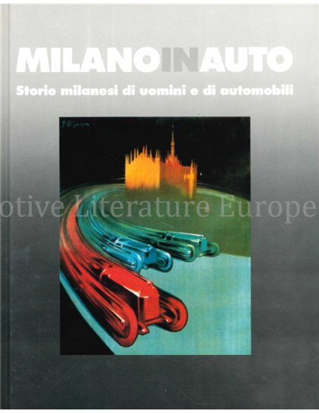 MILANO IN AUTO, STORIE MILANESI DI UOMINI E DI AUTOMOBILI