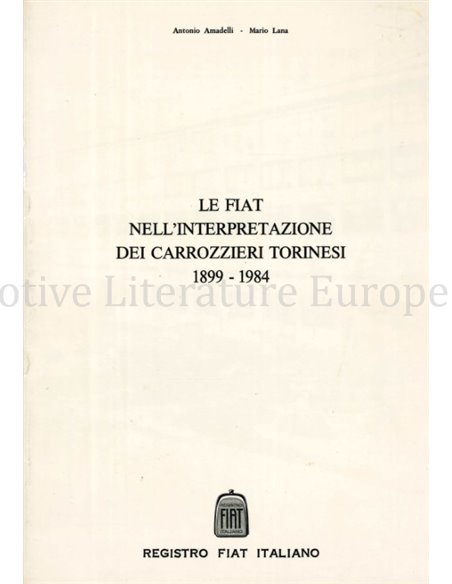 LE FIAT NELL'INTERPRETAZIONE DEI CARROZZIERI TORINESI 1899 - 1984