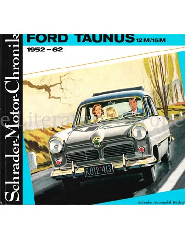 FORD TAUNUS 12M / 15M, 1952-62 UND SEIN VORGÄNGER BUCKELTAUNUS 1939-51, SCHRADER MOTOR CHRONIK