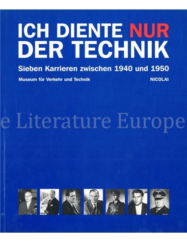 ICH DIENTE NUR DER TECHNIEK, SIEBEN KARRIEREN ZWISCHEN 1940 UND 1950 (MUSEUM FÜR VERKEHR UND TECHNIK)