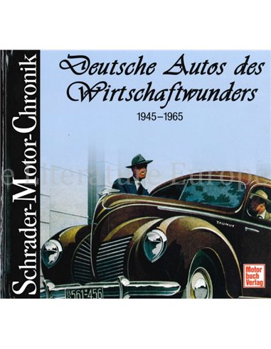 DEUTSCHE AUTOS DES WIRTSCHAFTSWUNDERS 1945 - 1965  (SCHRADER MOTOR CHRONIK)