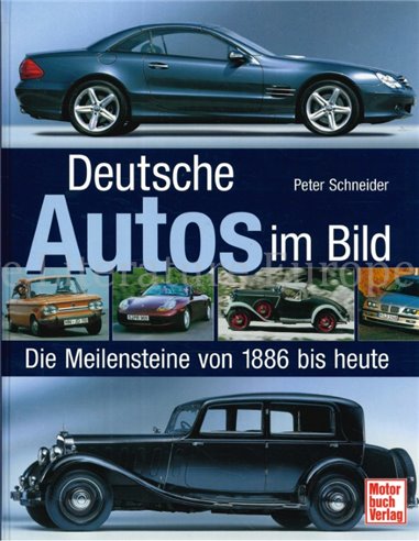 DEUTSCHE AUTOS IM BILD, DIE MEILENSTEINE VON 1886 BIS HEUTE