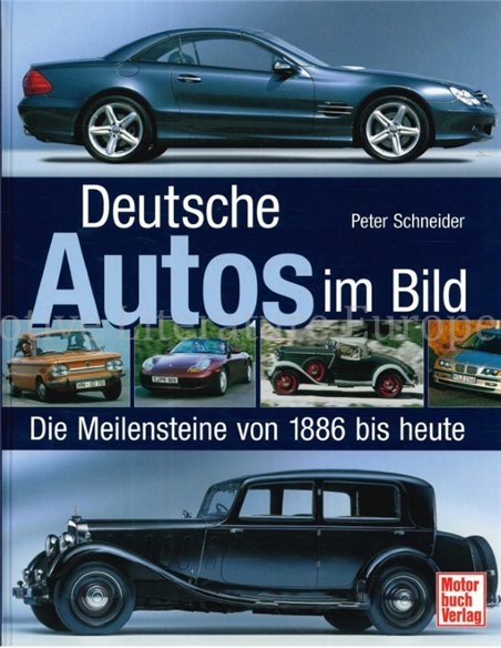 DEUTSCHE AUTOS IM BILD, DIE MEILENSTEINE VON 1886 BIS HEUTE