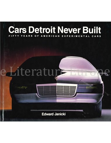 CARS DETROIT NEVER BUILT, FIFTY YEARS OF AMERICAN EXPERIMENTAL CARS