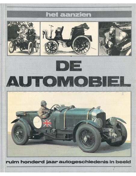 HET AANZIEN: DE AUTOMOBIEL, RUIM HONDERD JAAR AUTOGESCHIEDENIS IN BEELD