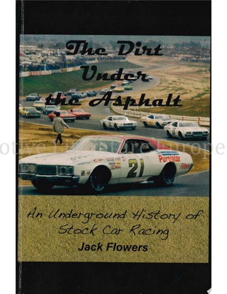 THE DIRT UNDER THE ASPHALT, AN UNDERGROUND HISTORY OF STOCK CAR RACING