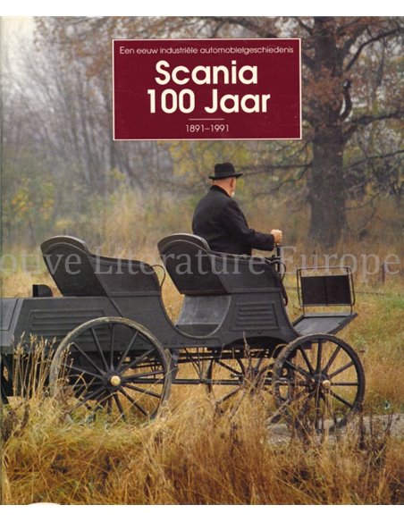 SCANIA 100 JAAR 1891 - 1991, EEN EEUW INDUSTRIËLE AUTOMOBIELGESCHIEDENIS