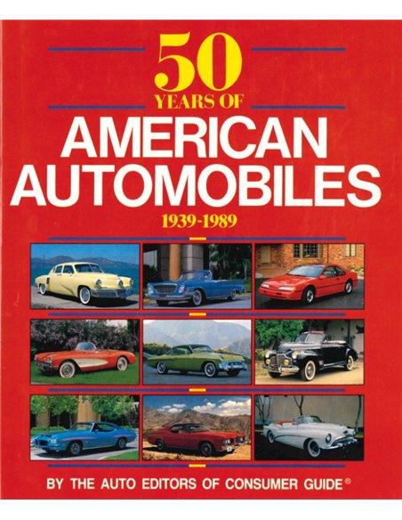 50 YEARS OF AMERICAN AUTOMOBILES 1939 - 1989 (AUTO EDITORS OF CONSUMER GUIDE)