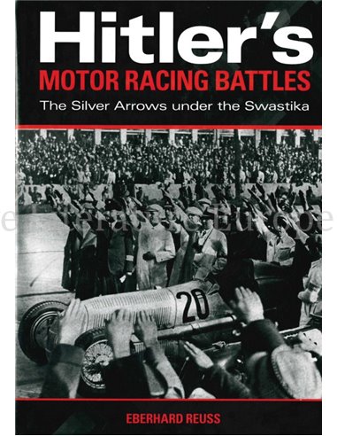 HITLER'S MOTOR RACING BATTLES, THE SILVER ARROWS UNDER THE SWASTIKA