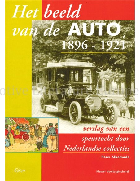 HET BEELD VAN DE AUTO 1896 - 1921, VERSLAG VAN EEN SPEURTOCHT DOOR NEDERLANDSE COLLECTIES