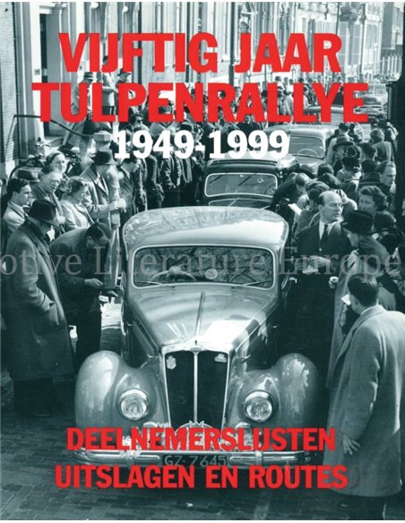 VIJFTIG JAAR TULPENRALLY 1949 - 1999, DEELNEMERSLIJSTEN UITSLAGEN EN ROUTES