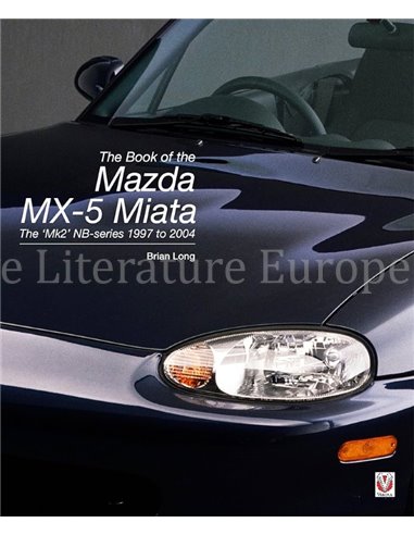 THE BOOK OF THE MAZDA MX-5 MIATA, THE MK2 NB-SERIES 1997 TO 2004