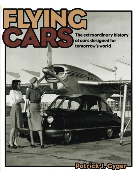 FLYING CARS, THE EXTRAORDINARY HISTORY OF CARS DESIGNED FOR TOMORROW'S WORLD