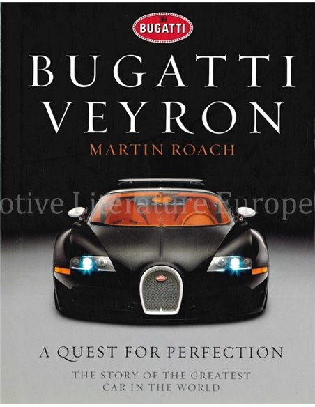 BUGATTI VEYRON A QUEST FOR PERFECTION, THE STORY OF THE GREATEST CAR IN THE WORLD