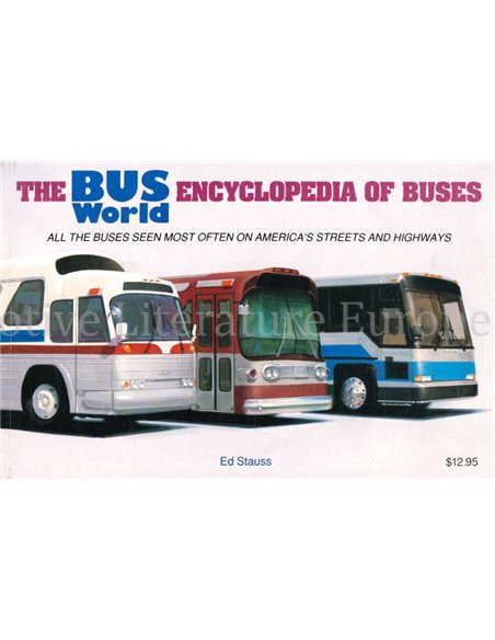 THE BUS WORLD ENCYCLOPEDIA OF BUSES, ALL THE BUSES SEEN MOST OFTEN ON AMERICA'S STREETS AND HIGHWAYS