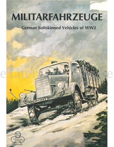 MILITARFAHRZEUGE, GERMAN SOFTSKINNED VEHICLES OF WW2 (ARMOR SERIES 10)